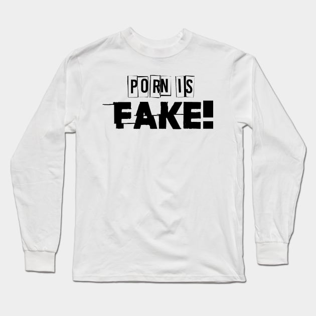 Porn is fake Long Sleeve T-Shirt by psninetynine